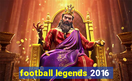 football legends 2016